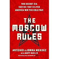 The Moscow Rules: The Secret CIA Tactics That Helped America Win the Cold War book cover