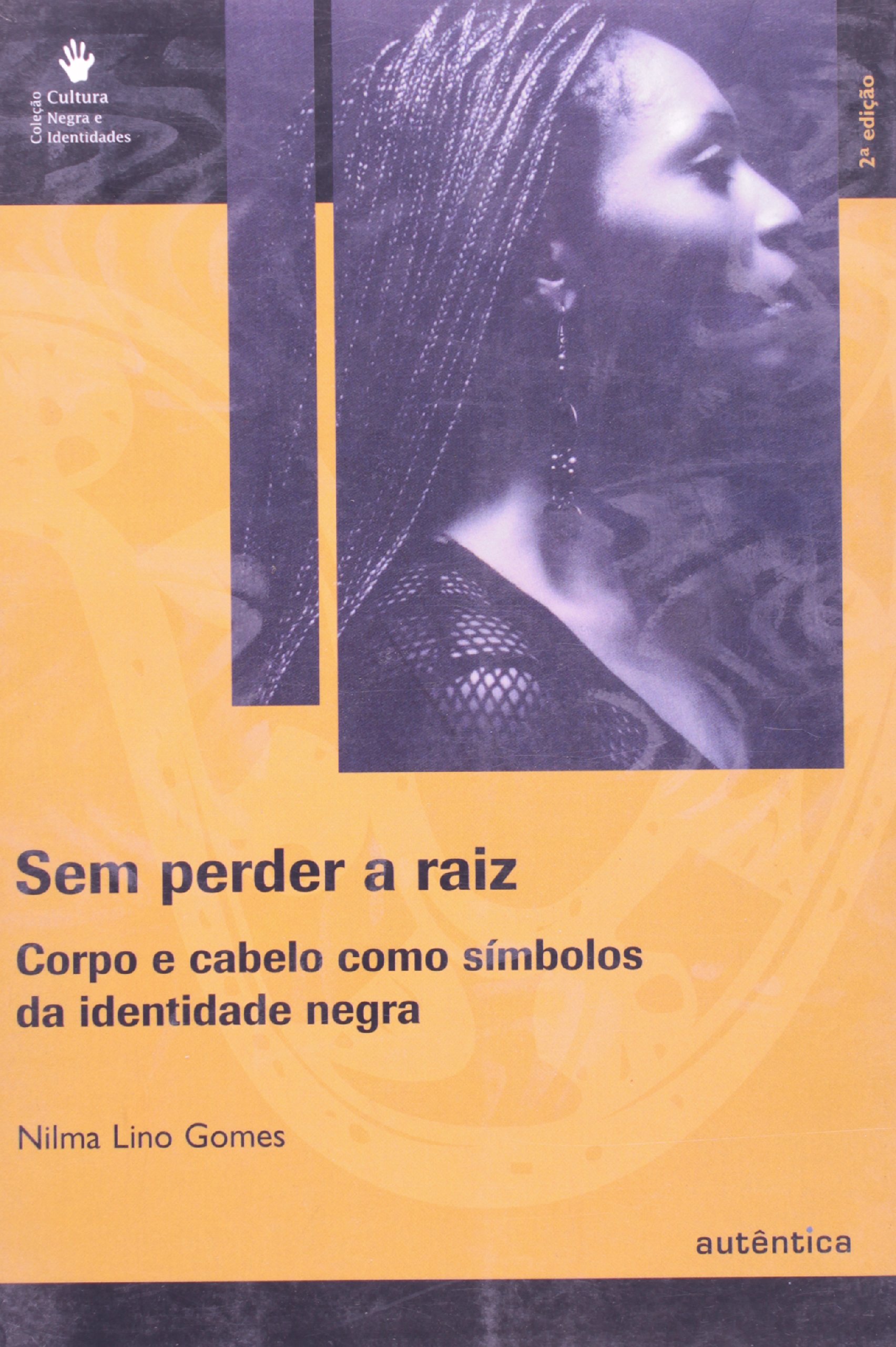 Sem Perder a Raiz. Corpo e Cabelo Como Símbolos da Identidade Negra PDF