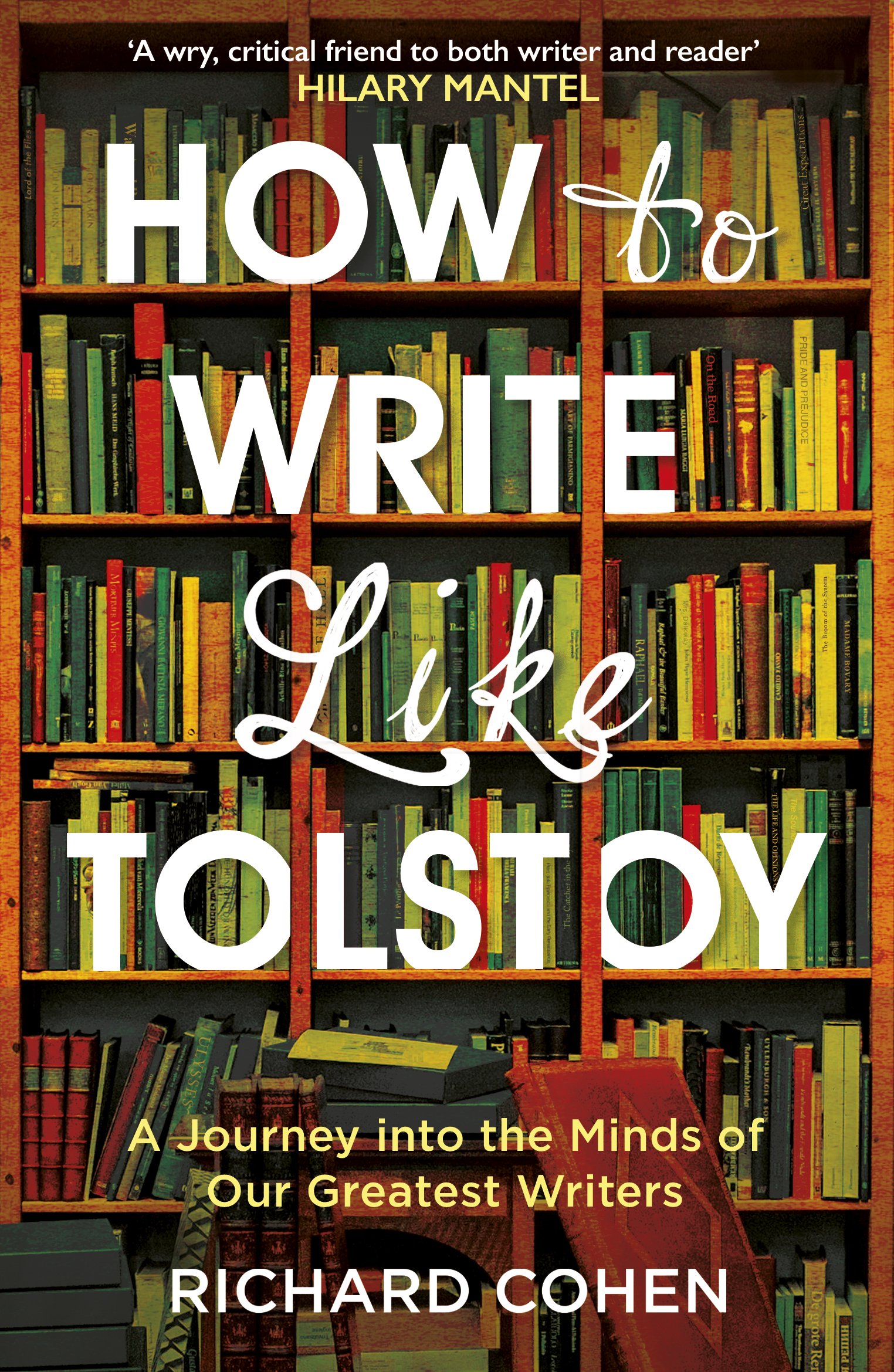 How to Write Like Tolstoy: A Journey into the Minds of Our Greatest Writers