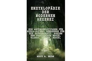 Enzyklop?die der modernen Hexerei: Ein Anf?ngerleitfaden f��r Wicca-Alt?re, Werkzeuge f��r die Zauberarbeit, Beginn der praktis