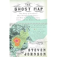 The Ghost Map: The Story of London's Most Terrifying Epidemic--and How It Changed Science, Cities, and the Modern World