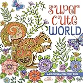 Super Cute World: A Coloring and Creativity Book