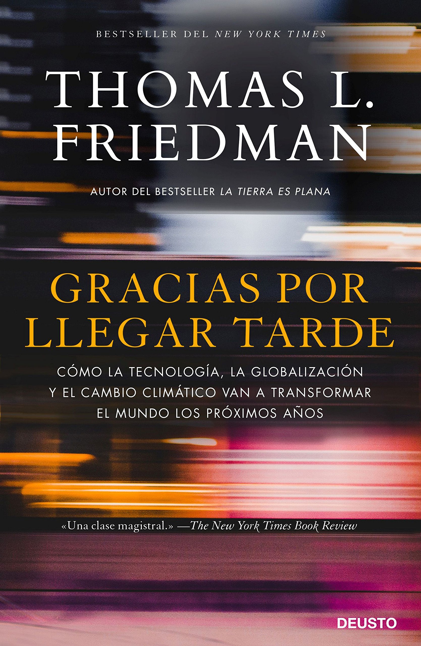 Amazon Com Gracias Por Llegar Tarde Como La Tecnologia La Globalizacion Y El Cambio Climatico Van A Transformar El Mundo Los Proximos Anos 9788423429097 Friedman Thomas L Bouvier Ballester Rebeca Libros