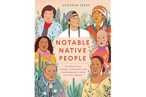 Notable Native People: 50 Indigenous Leaders, Dreamers, and Changemakers from Past and Present