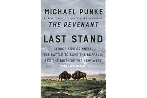 Last Stand: George Bird Grinnell, the Battle to Save the Buffalo, and the Birth of the New West