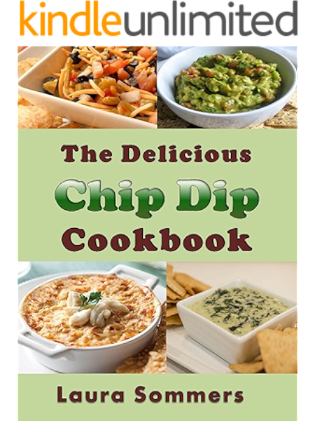 The Delicious Chip Dip Cookbook Recipes For Your Next Party Kindle Edition By Sommers Laura Cookbooks Food Wine Kindle Ebooks Amazon Com
