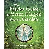 The Faerie's Guide to Green Magick from the Garden