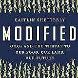 Modified: GMOs and the Threat to Our Food, Our