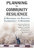 Planning for Community Resilience: A Handbook for Reducing Vulnerability to Disasters