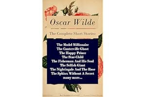 The Complete Short Stories: The Model Millionaire + The Canterville Ghost + The Happy Prince + The Star-Child + The Fisherman