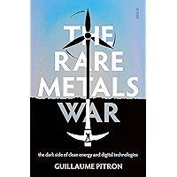 The Rare Metals War: the dark side of clean energy and digital technologies
