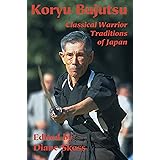 Koryu Bujutsu: Classical Warrior Traditions of Japan