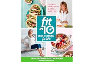 Fit in 10: Slim & Strong--for Life!: Simple Meals and Easy Exercises for Lasting Weight Loss in Minutes a Day