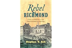 Rebel Richmond: Life and Death in the Confederate Capital (Civil War America)