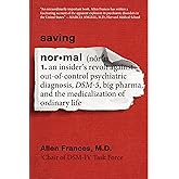 Saving Normal: An Insider's Revolt against Out-of-Control Psychiatric Diagnosis, DSM-5, Big Pharma, and the Medicalization of