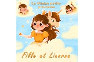 Fille et Licorne - La Vilaine petite princesse: Livre de licorne pour les filles de 4 à 8 ans avec images (French Edition)