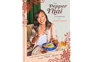 The Pepper Thai Cookbook: Family Recipes from Everyone's Favorite Thai Mom