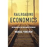 Railroading Economics: The Creation of the Free Market Mythology