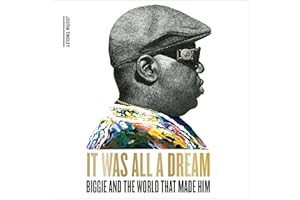 It Was All a Dream: Biggie and the World That Made Him
