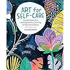 Art for Self-Care: Create Powerful, Healing Art by Listening to Your Inner Voice