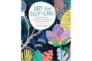 Art for Self-Care: Create Powerful, Healing Art by Listening to Your Inner Voice
