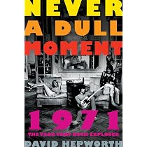 Never a Dull Moment: 1971 The Year That Rock Exploded: Hepworth ...
