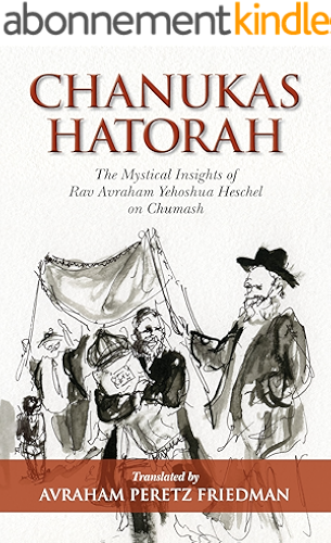Download Chanukas HaTorah: Mystical Insights of Rav Avraham Yehoshua Heschel on Chumash (English Edition) PDF