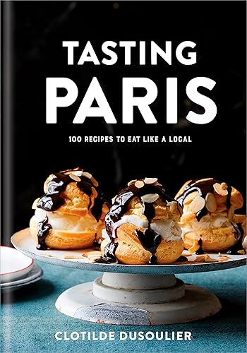 Download Tasting Paris: 100 Recipes to Eat Like a Local: A Cookbook PDF