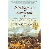 Washington's Immortals: The Untold Story of an Elite Regiment Who Changed the Course of the Revolution