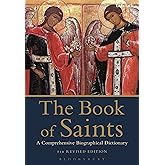 The Book of Saints: A Comprehensive Biographical Dictionary