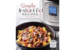 Simple Instant Pot Recipes: More Than 85 Quick & Easy Recipes