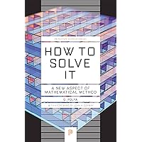 How to Solve It: A New Aspect of Mathematical Method (Princeton Science Library)