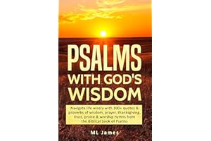 Psalms with God's Wisdom: Navigate life wisely with 100+ quotes & proverbs of wisdom, prayer, thanksgiving, trust, praise & w