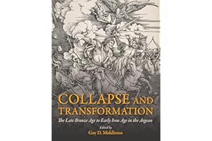 Collapse and Transformation: The Late Bronze Age to Early Iron Age in the Aegean