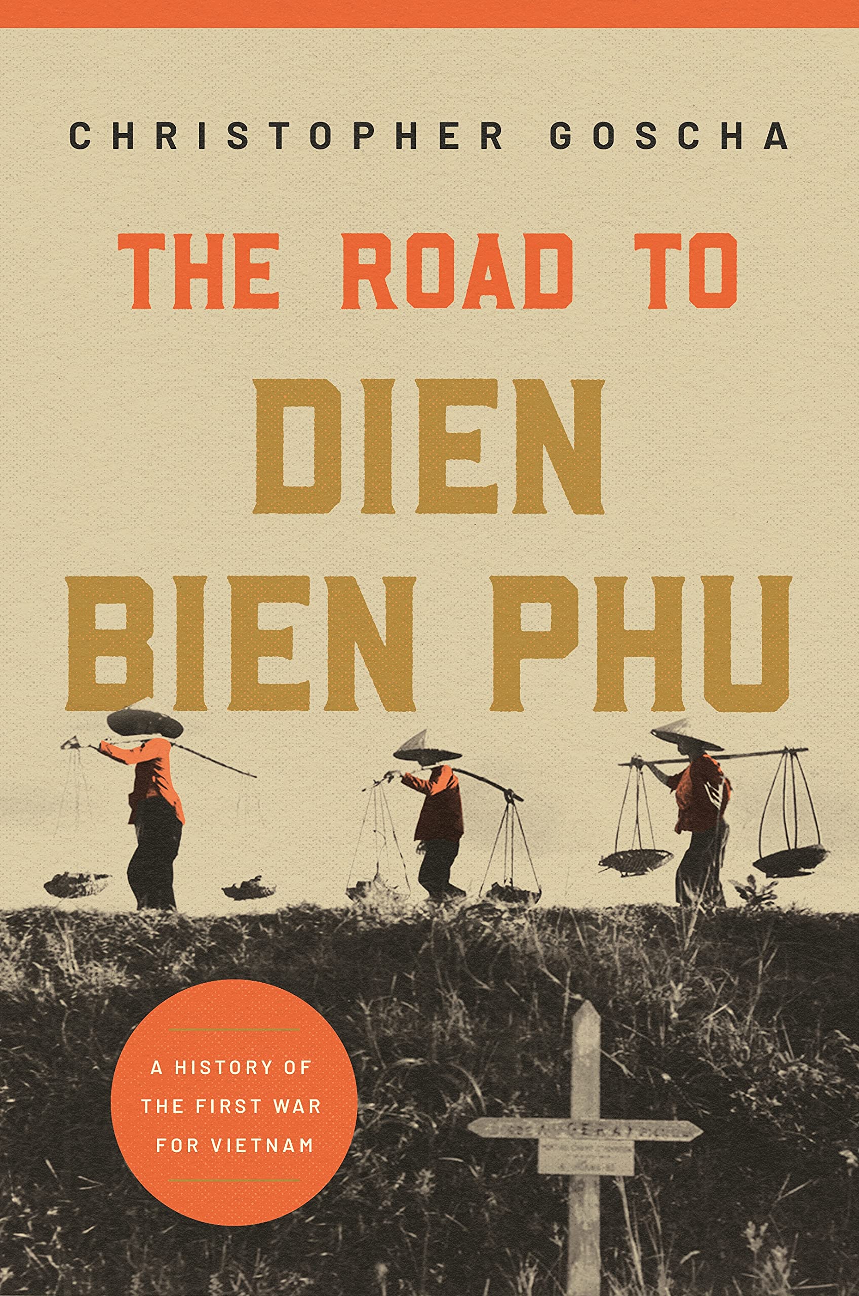 The Road To Dien Bien Phu A History Of The First War For Vietnam Goscha Christopher Amazon Com Books