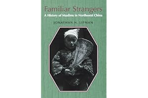 Familiar Strangers: A History of Muslims in Northwest China (Studies on Ethnic Groups in China)