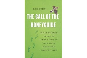 The Call of the Honeyguide: What Science Tells Us about How to Live Well with the Rest of Life