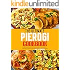 The Ultimate Pierogi Cookbook: Master the Delicious Craft of Homemade Pierogi with an Exciting Collection of Savory and Sweet Recipes for Every Taste and Occasion.