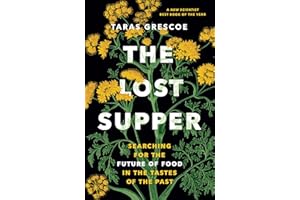 The Lost Supper: Searching for the Future of Food in the Tastes of the Past