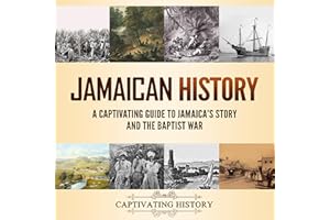 Jamaican History: A Captivating Guide to Jamaica’s Story and the Baptist War (Islands of Resistance)