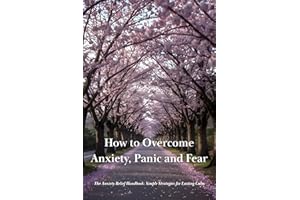 How to Overcome Anxiety, Panic and Fear: The Anxiety Relief Handbook | Simple Strategies for Lasting Calm (Self-Improvement)