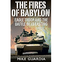 The Fires of Babylon: Eagle Troop and the Battle of 73 Easting book cover