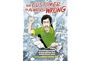 The Customer Is Always Wrong: An Unhinged Guide to Everything That Sucks About Work (from an Angry Retail Guy)