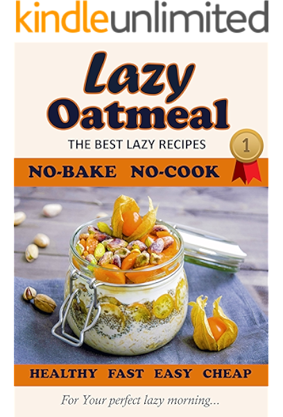 Lazy Oatmeal The Best Recipes No Bake No Cook For Your Perfect Lazy Morning Healthy Cheap Fast And Easy Kindle Edition By April Diana Cookbooks Food Wine Kindle Ebooks Amazon Com