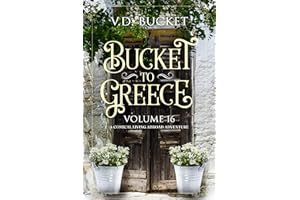 Bucket To Greece Volume 16: A Comical Living Abroad Adventure