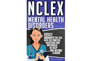 NCLEX: Mental Health Disorders: Easily Dominate The Test With 105 Practice Questions & Rationales to Help You Become a Nurse!