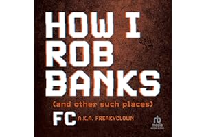 How I Rob Banks: And Other Such Places