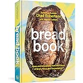 Bread Book: Ideas and Innovations from the Future of Grain, Flour, and Fermentation [A Cookbook]