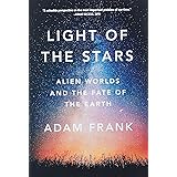 Light of the Stars: Alien Worlds and the Fate of the Earth