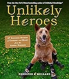 Unlikely Heroes: 37 Inspiring Stories of Courage and Heart from the Animal Kingdom (Unlikely Friendships)